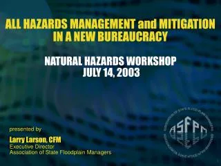 ALL HAZARDS MANAGEMENT and MITIGATION IN A NEW BUREAUCRACY NATURAL HAZARDS WORKSHOP JULY 14, 2003