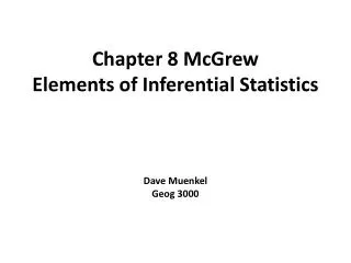 Chapter 8 McGrew Elements of Inferential Statistics Dave Muenkel Geog 3000