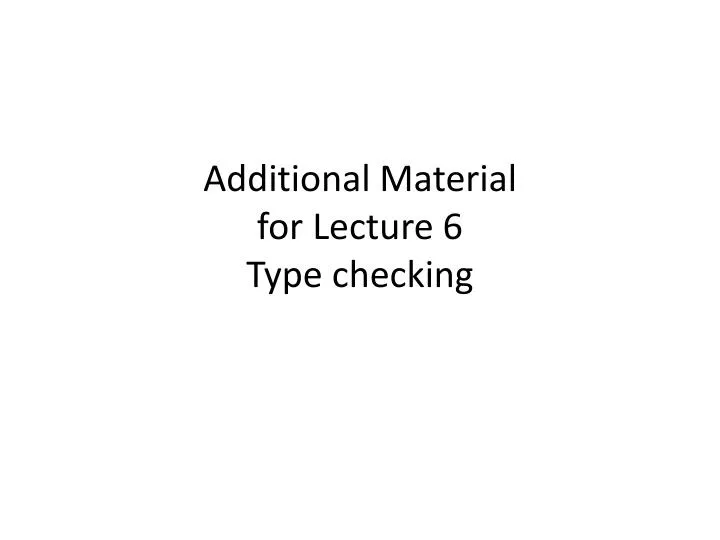 additional material for lecture 6 type checking