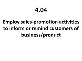 Employ sales-promotion activities to inform or remind customers of business/product