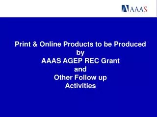 Print &amp; Online Products to be Produced by AAAS AGEP REC Grant and Other Follow up Activities