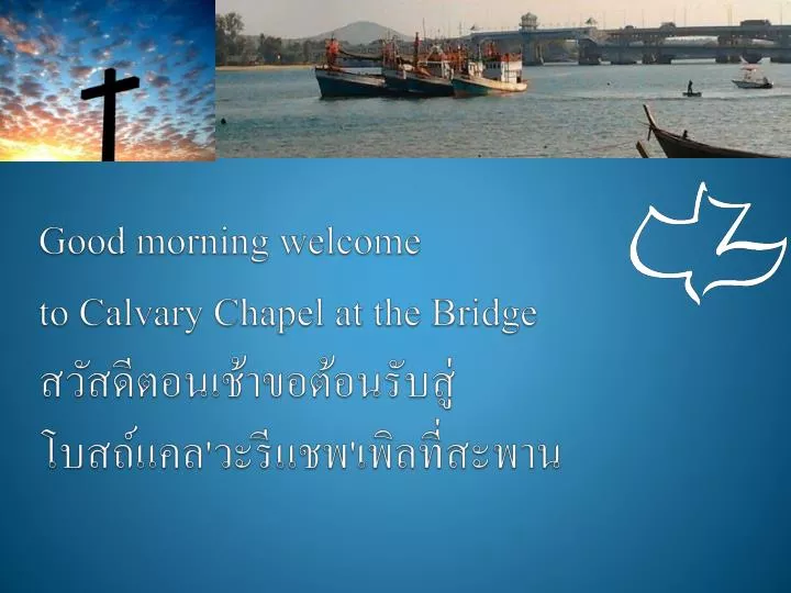 good morning welcome to calvary chapel at the bridge