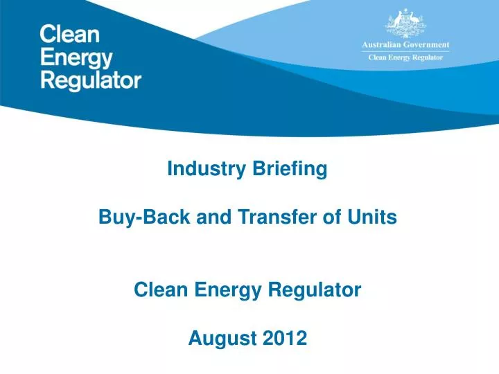 industry briefing buy back and transfer of units clean energy regulator august 2012