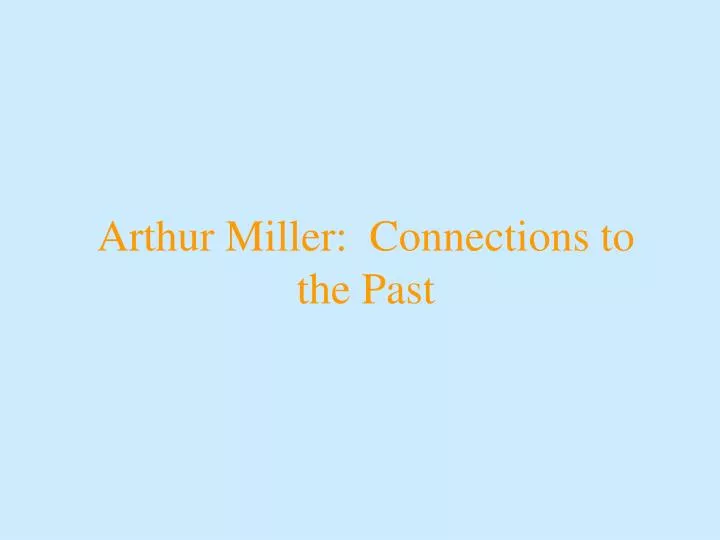 arthur miller connections to the past