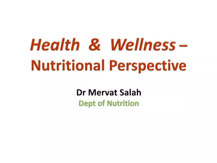 health wellness nutritional perspective dr mervat salah dept of nutrition