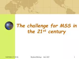 The challenge for MSS in the 21 st century