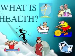 WHAT IS HEALTH?