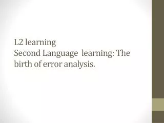 L2 learning Second Language learning: The birth of error analysis.