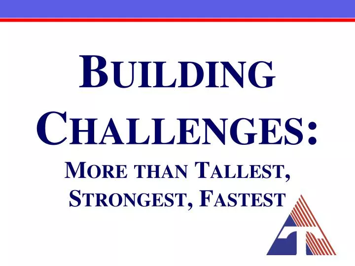 building challenges more than tallest strongest fastest
