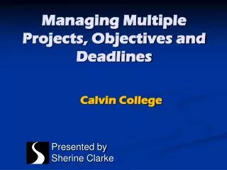 Managing Multiple Projects, Objectives and Deadlines