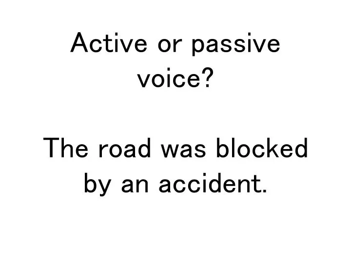 active or passive voice the road was blocked by an accident