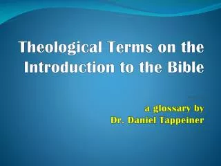 Theological Terms on the Introduction to the Bible ******* a glossary by Dr. Daniel Tappeiner