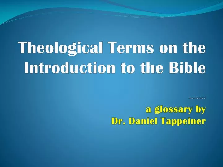 theological terms on the introduction to the bible a glossary by dr daniel tappeiner