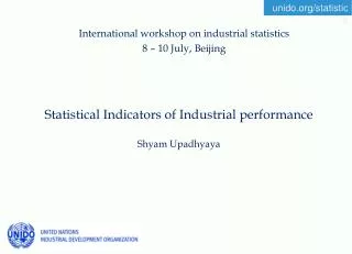 Statistical Indicators of Industrial performance Shyam Upadhyaya