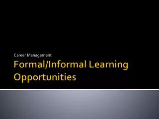 Formal/Informal Learning Opportunities