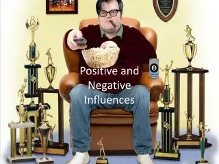 Positive and Negative Influences