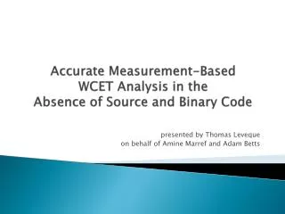 Accurate Measurement-Based WCET Analysis in the Absence of Source and Binary Code