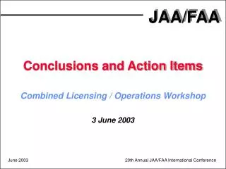 Conclusions and Action Items Combined Licensing / Operations Workshop 3 June 2003