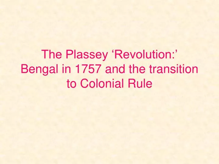 the plassey revolution bengal in 1757 and the transition to colonial rule