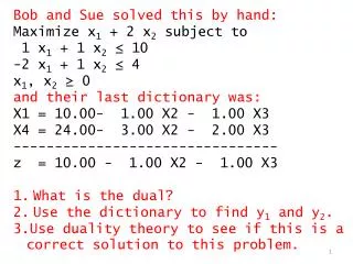 Bob and Sue solved this by hand: Maximize x 1 + 2 x 2 subject to 1 x 1 + 1 x 2 ? 10