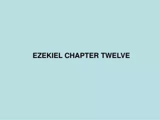 EZEKIEL CHAPTER TWELVE