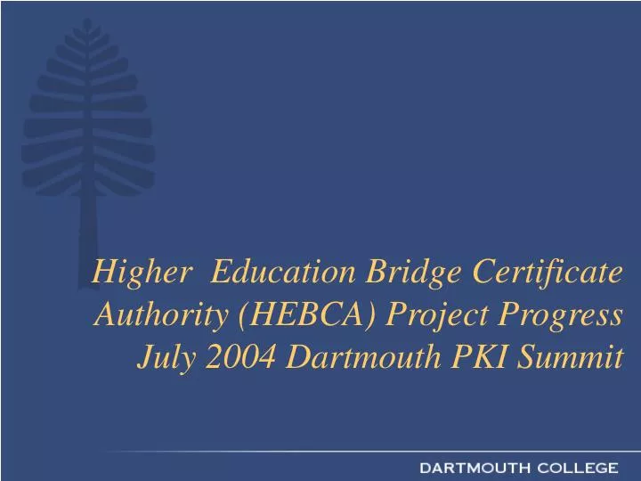 higher education bridge certificate authority hebca project progress july 2004 dartmouth pki summit