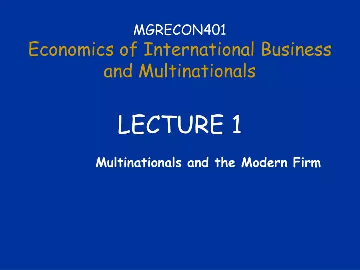 mgrecon401 economics of international business and multinationals lecture 1