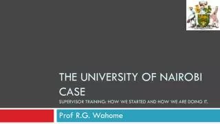 The university of Nairobi case Supervisor training: How we started and how we are doing it.