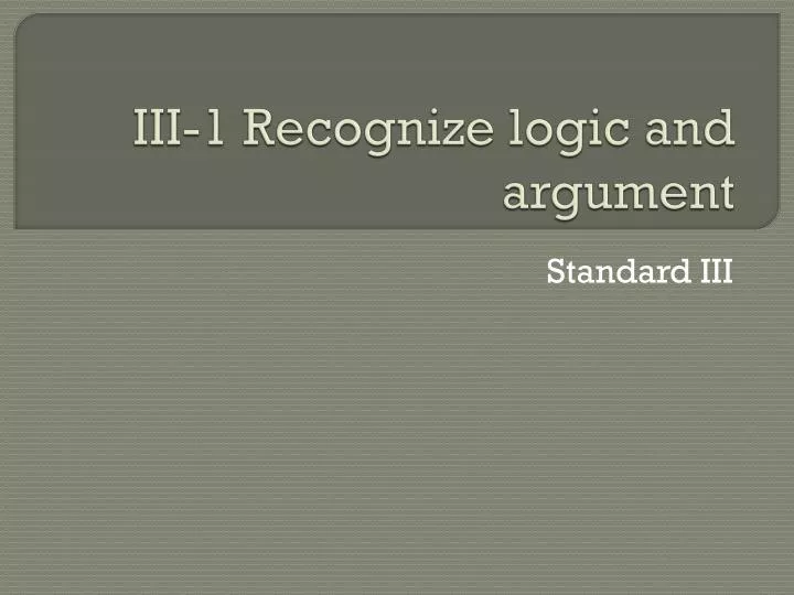 iii 1 recognize logic and argument