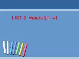 LIST 6 Words 31- 41
