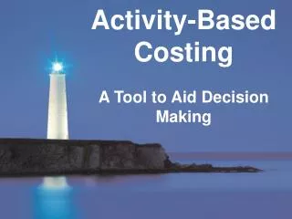 Activity-Based Costing A Tool to Aid Decision Making