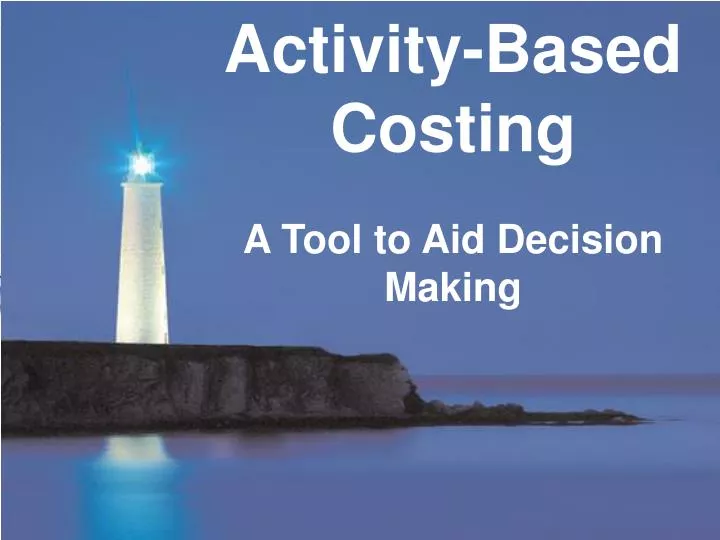 activity based costing a tool to aid decision making