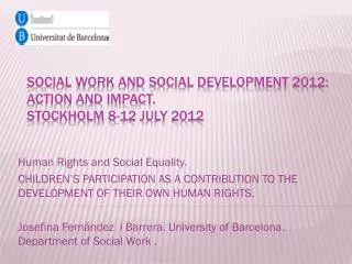 Social Work and Social Development 2012: Action and Impact. Stockholm 8-12 July 2012