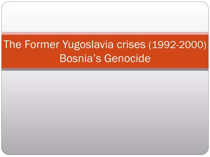 the former yugoslavia crises 1992 2000 bosnia s genocide