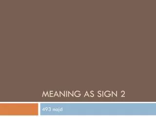 Meaning as Sign 2