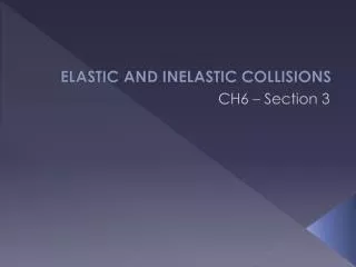 ELASTIC AND INELASTIC COLLISIONS