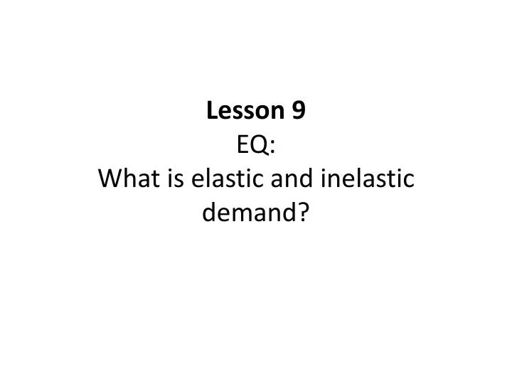 lesson 9 eq what is elastic and inelastic demand