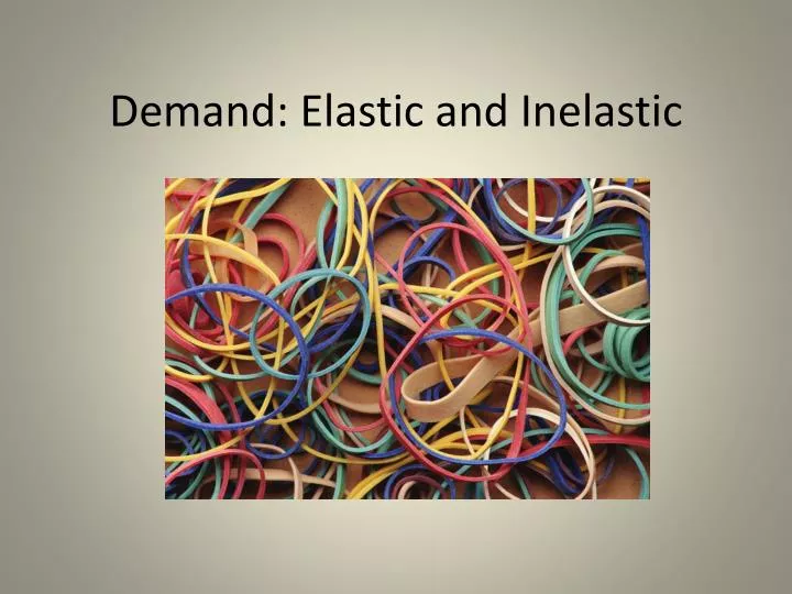 demand elastic and inelastic