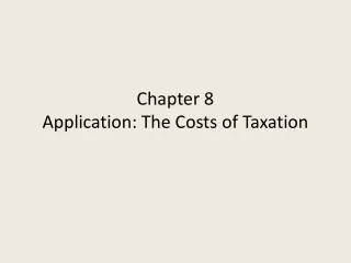 Chapter 8 Application: The Costs of Taxation