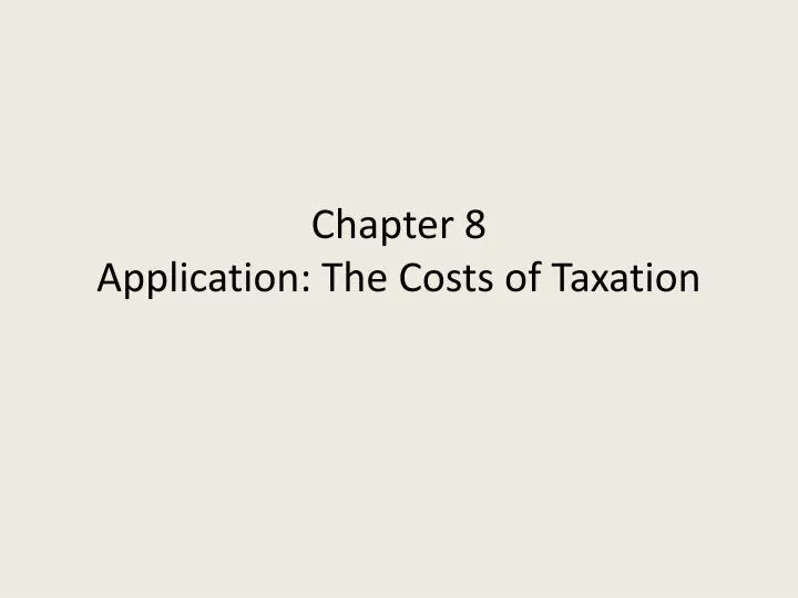 chapter 8 application the costs of taxation