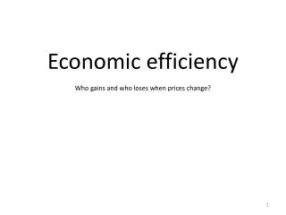 Economic efficiency Who gains and who loses when prices change?