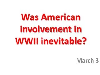 Was American involvement in WWII inevitable?