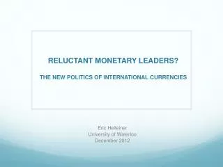 RELUCTANT MONETARY LEADERS? THE NEW POLITICS OF INTERNATIONAL CURRENCIES