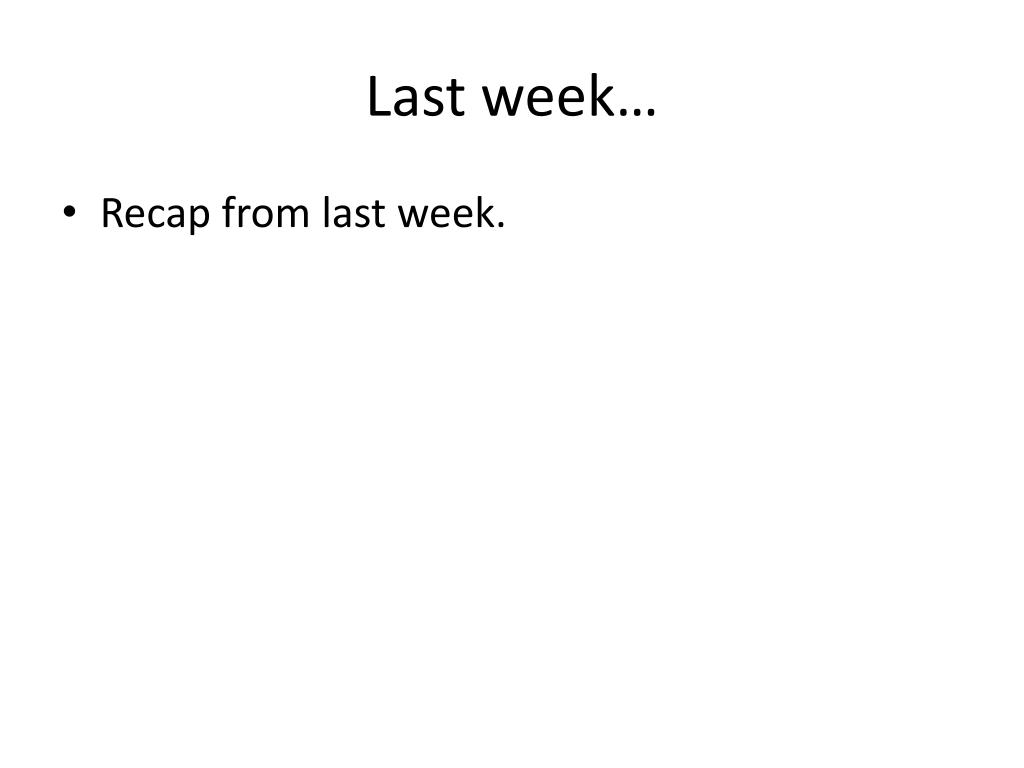 PPT - Last week… PowerPoint Presentation, free download - ID:2745812