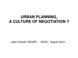 URBAN PLANNING, A CULTURE OF NEGOTIATION ?