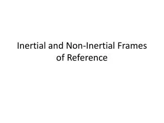 Inertial and Non-Inertial Frames of Reference