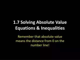 1.7 Solving Absolute Value Equations &amp; Inequalities