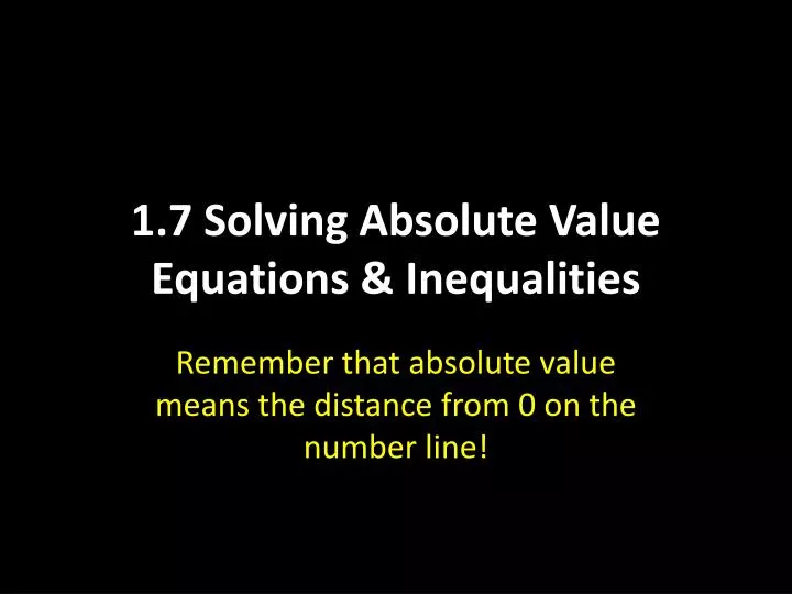 1 7 solving absolute value equations inequalities