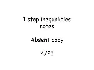 1 step inequalities notes Absent copy 4/21