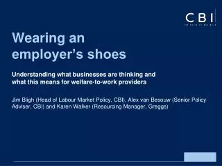 The CBI on unemployment, welfare-to-work and skills Understanding what businesses are thinking